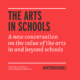 The Arts In Schools Title Page - A new conversation on the value of the arts in and beyond schools.