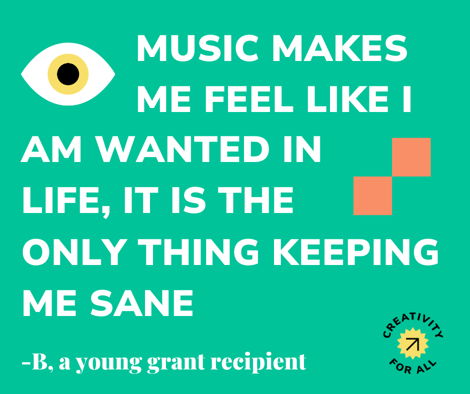 Text on image. A quote from a young grant recipient: "Music makes me feel like I am wanted in life, it is the only thing keeping me sane"